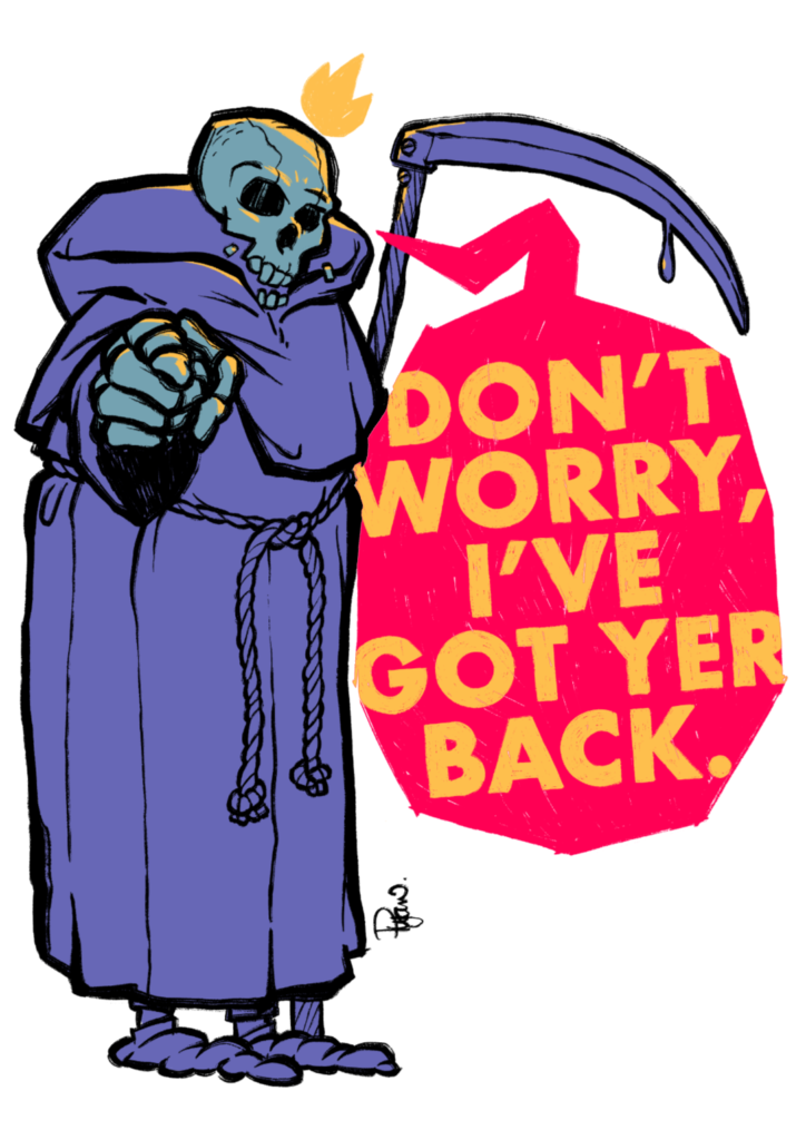 Illustration of the grim reaper saying "I've got yer back." Full colour version.
